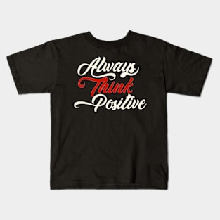 Always think positive Kids T-Shirt